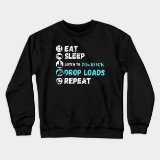 Eat Sleep Listening To 70s Rock Drop Loads Repeat Crewneck Sweatshirt